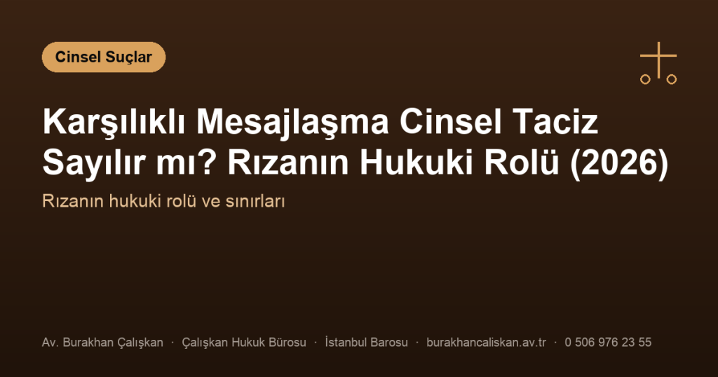 Karşılıklı Mesajlaşma Cinsel Taciz Sayılır mı? Rızanın Hukuki Rolü (2026)