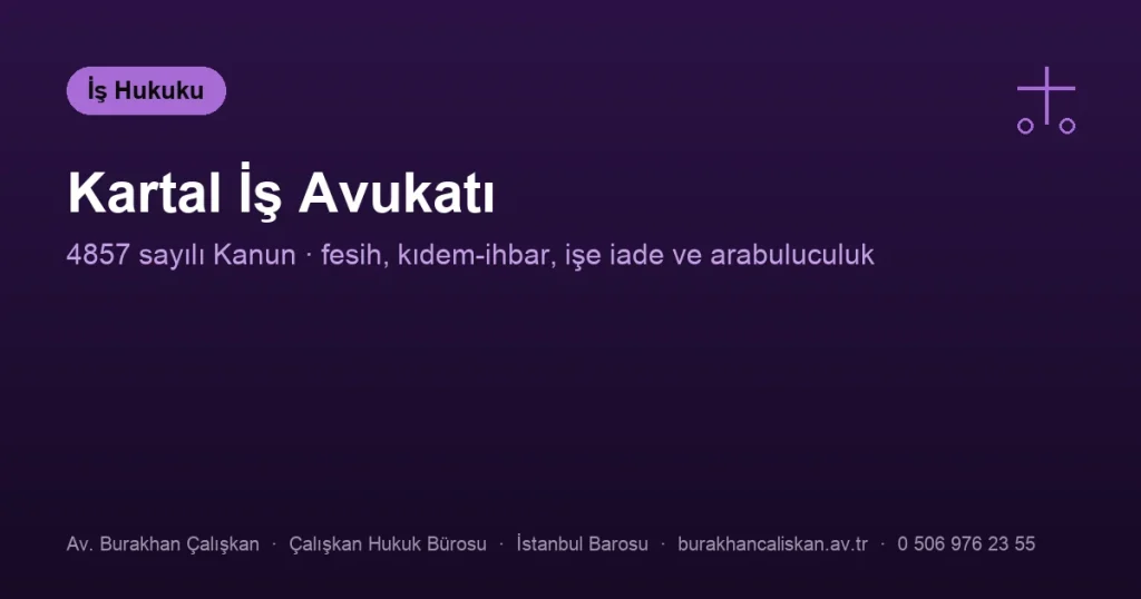 Kartal İş Avukatı | Kıdem, İhbar, İşe İade ve Arabuluculuk