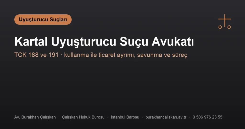 Kartal Uyuşturucu Suçu Avukatı | Kullanma ve Ticaret Savunması