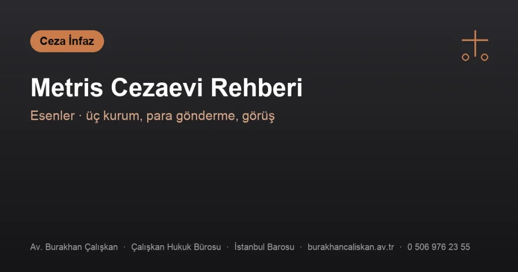Metris Ceza İnfaz Kurumları rehberi: Esenler adresi, kurumlar, para gönderme ve görüş bilgileri