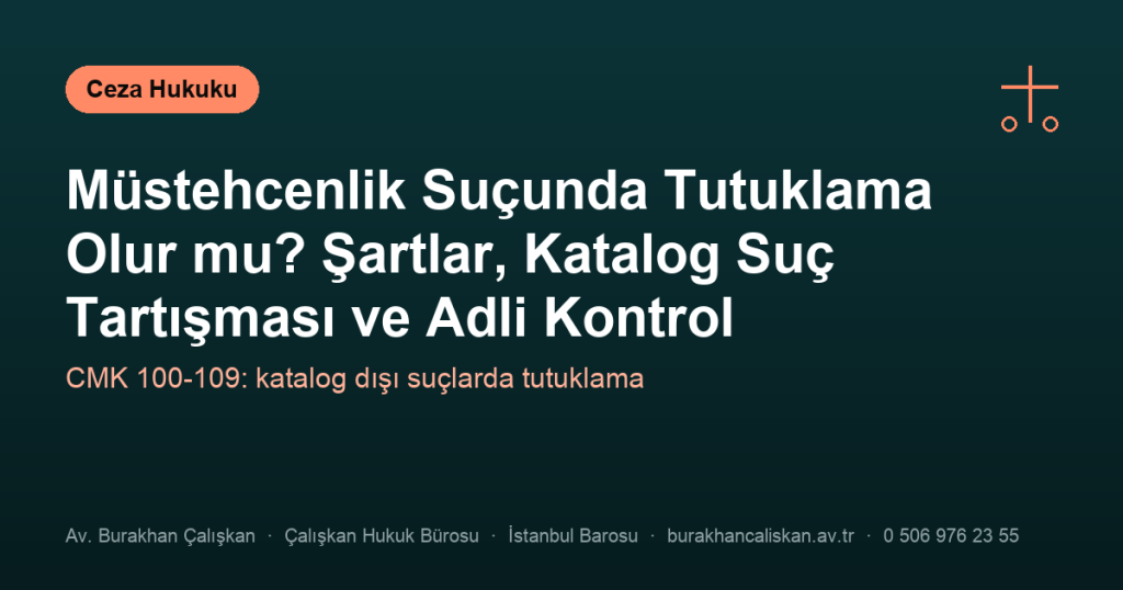 Müstehcenlik Suçunda Tutuklama Olur mu? Şartlar, Katalog Suç Tartışması ve Adli Kontrol