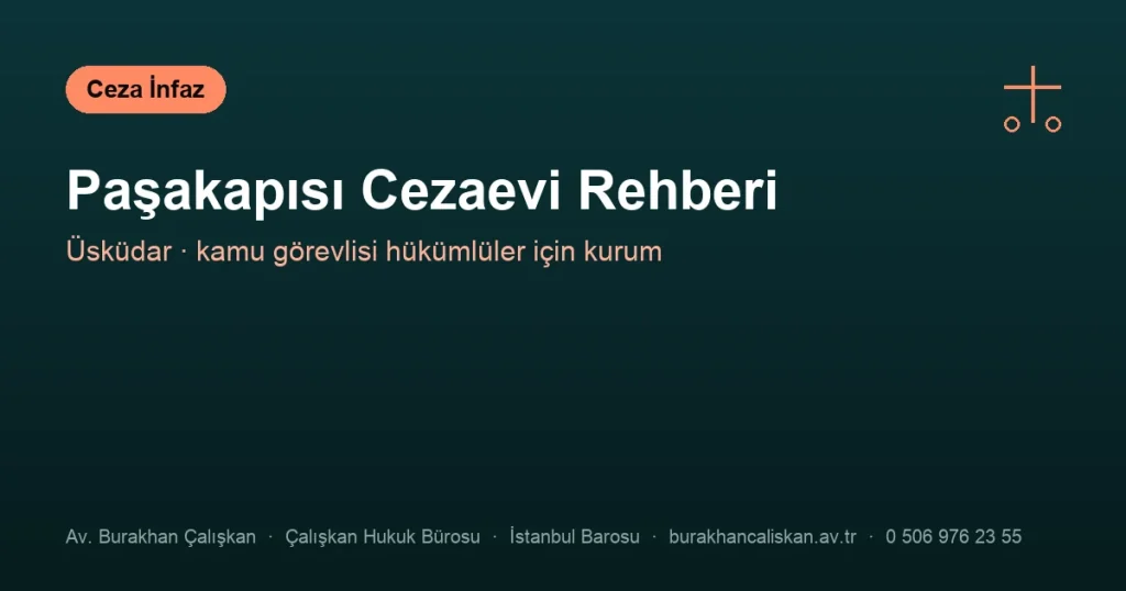 Paşakapısı Kapalı Ceza İnfaz Kurumu rehberi: Üsküdar adresi, telefon, ziyaret ve görüş bilgileri