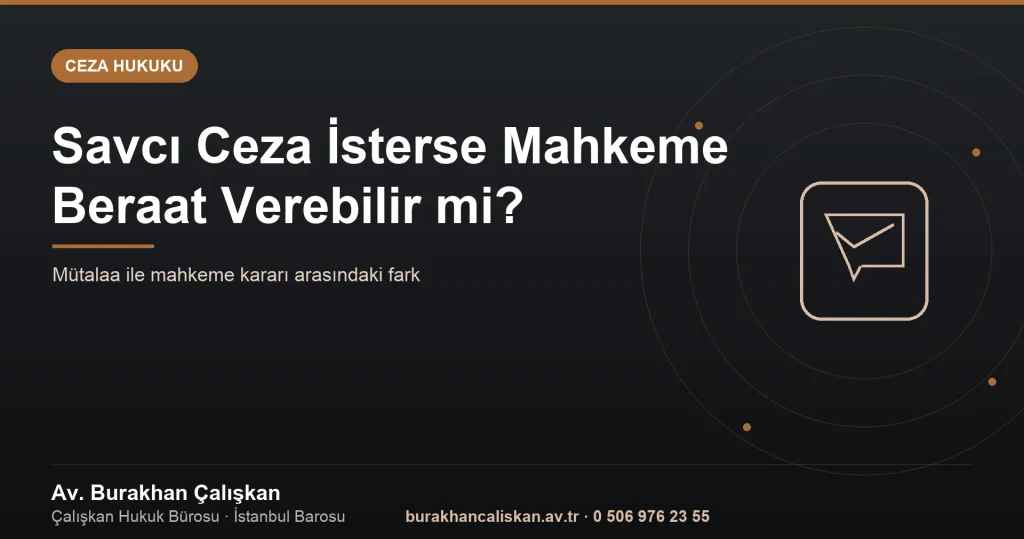 Savcı Ceza İsterse Mahkeme Beraat Verebilir mi?