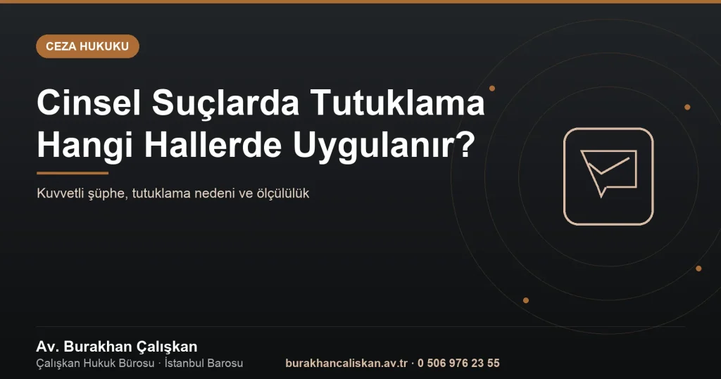 Cinsel Suçlarda Tutuklama Hangi Hallerde Uygulanır?