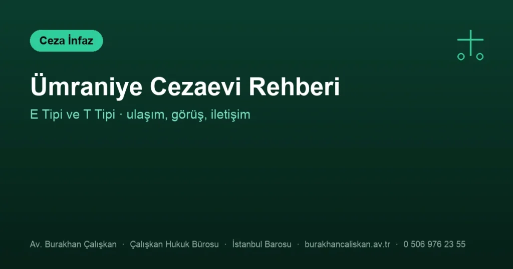 Ümraniye E Tipi ve T Tipi Kapalı Ceza İnfaz Kurumları rehberi: adres, telefon, görüş bilgileri