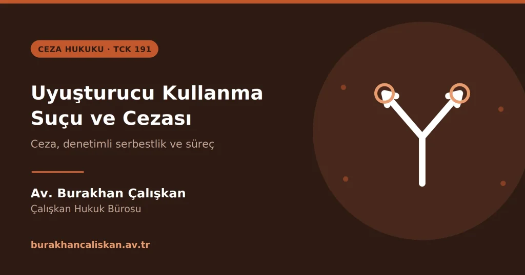 Uyuşturucu Madde Kullanma Suçu (TCK 191)