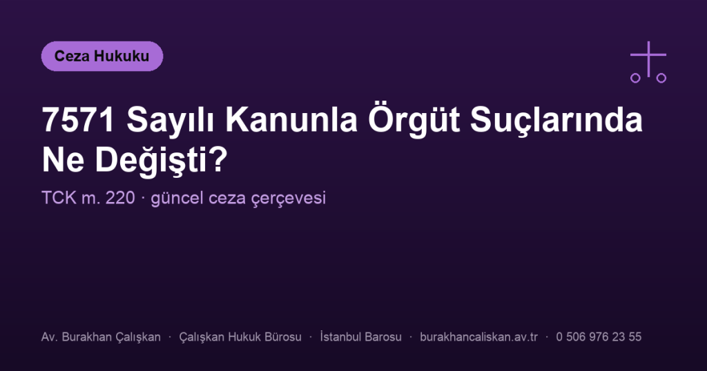 7571 Sayılı Kanunla Örgüt Suçlarında Ne Değişti?