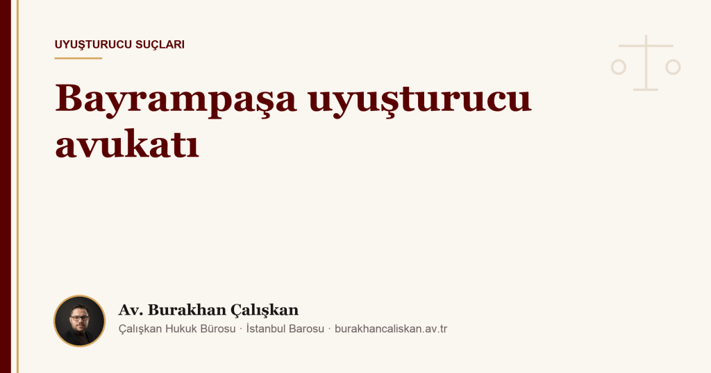 Bayrampaşa uyuşturucu avukatı