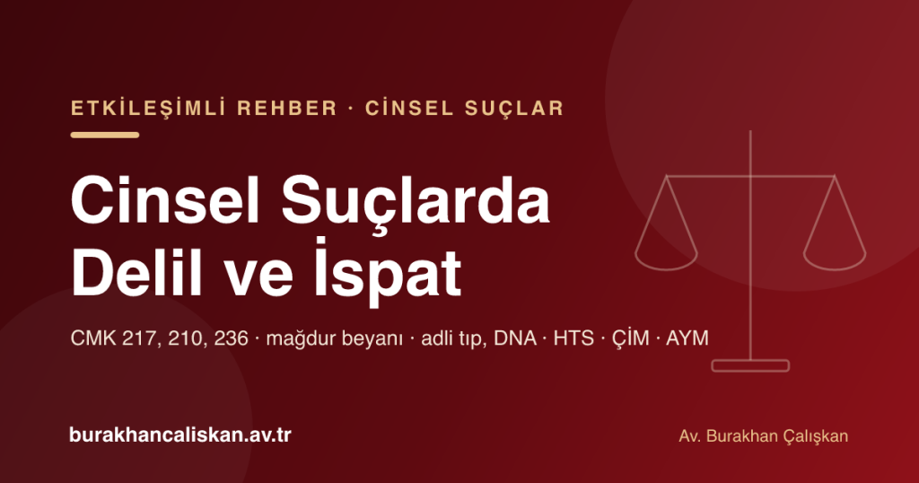 Cinsel suçlarda delil ve ispat etkileşimli rehberi: mağdur beyanı, adli tıp, DNA, HTS, ÇİM ve AYM tanık sorgulama