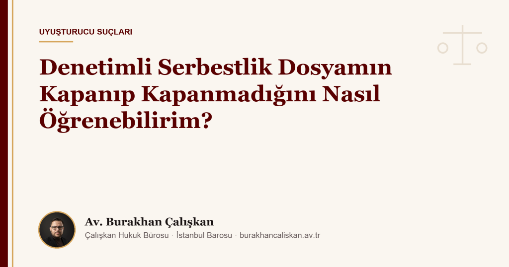 Denetimli Serbestlik Dosyamın Kapanıp Kapanmadığını Nasıl Öğrenebilirim?