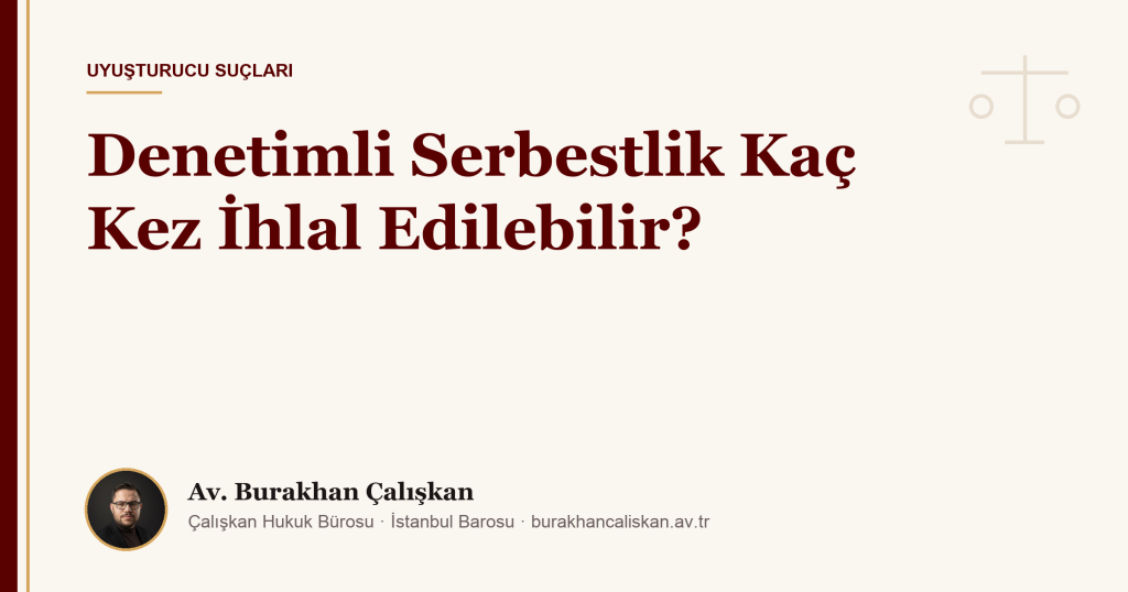 Denetimli Serbestlik Kaç Kez İhlal Edilebilir?