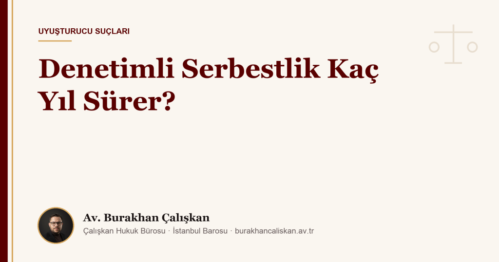 Denetimli Serbestlik Kaç Yıl Sürer?