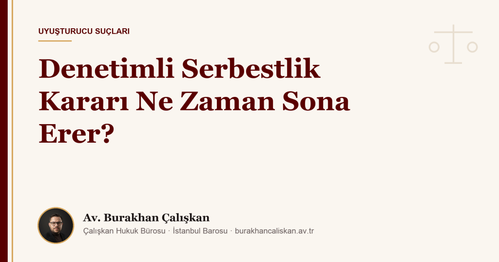 Denetimli Serbestlik Kararı Ne Zaman Sona Erer?