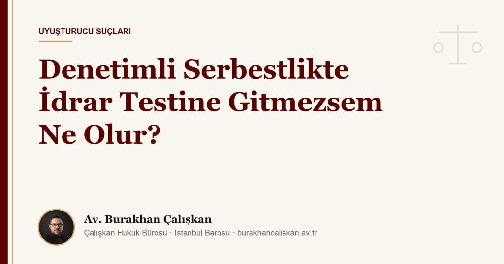 Denetimli Serbestlikte İdrar Testine Gitmezsem Ne Olur?