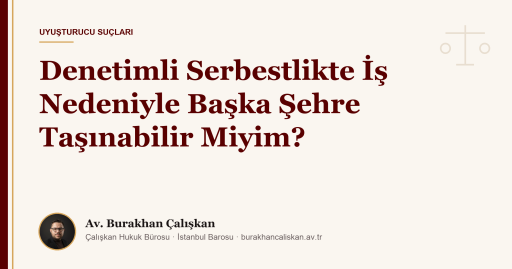Denetimli Serbestlikte İş Nedeniyle Başka Şehre Taşınabilir Miyim?