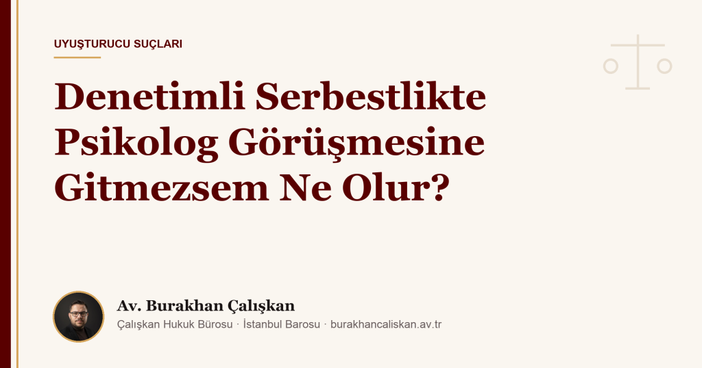 Denetimli Serbestlikte Psikolog Görüşmesine Gitmezsem Ne Olur?