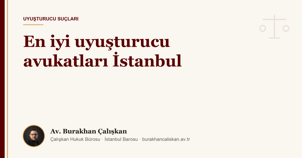 En iyi uyuşturucu avukatları İstanbul