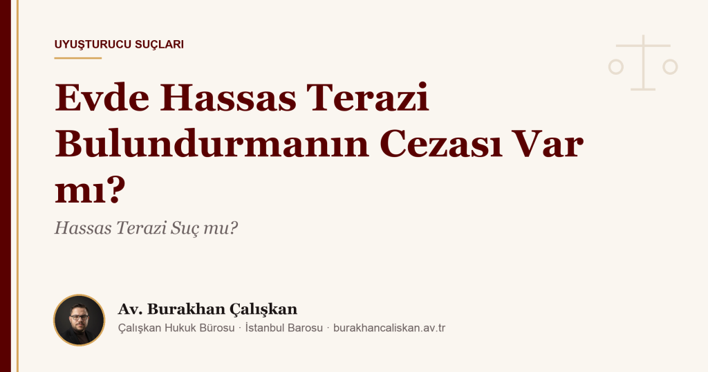 Evde Hassas Terazi Bulundurmanın Cezası Var mı? Hassas Terazi Suç mu? (2026)