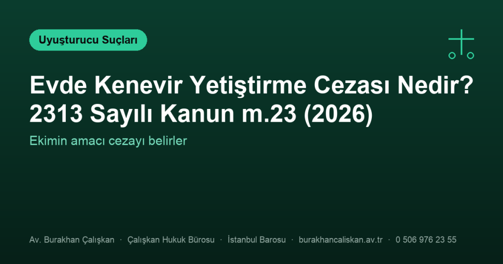 Evde Kenevir Yetiştirme Cezası Nedir? 2313 Sayılı Kanun m.23 (2026)