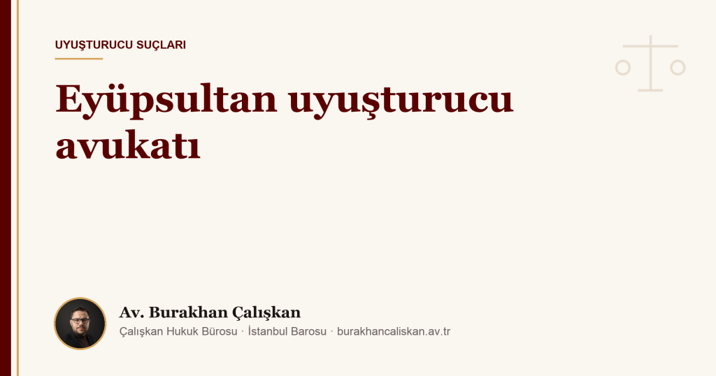 Eyüpsultan uyuşturucu avukatı