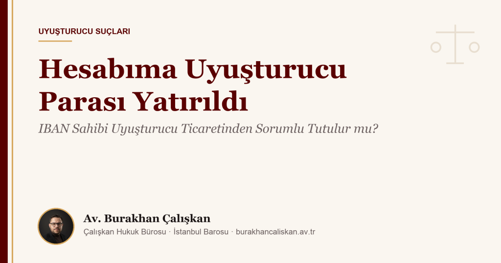 Hesabıma Uyuşturucu Parası Yatırıldı: IBAN Sahibi Uyuşturucu Ticaretinden Sorumlu Tutulur mu?