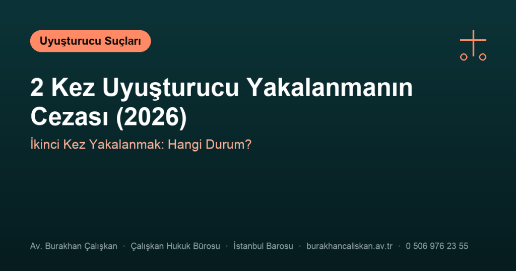 2 Kez Uyuşturucu Yakalanmanın Cezası (2026)