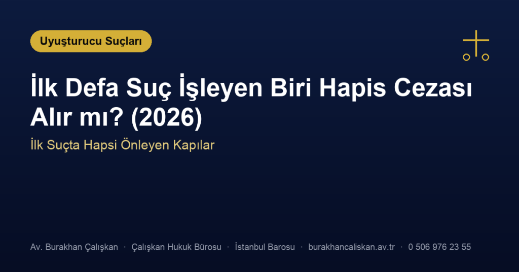 İlk Defa Suç İşleyen Biri Hapis Cezası Alır mı? (2026)