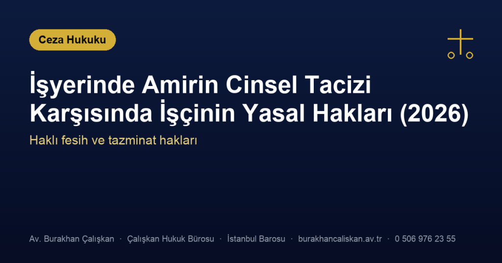 İşyerinde Amirin Cinsel Tacizi Karşısında İşçinin Yasal Hakları (2026)