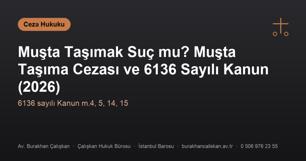 Muşta Taşımak Suç mu? Muşta Taşıma Cezası ve 6136 Sayılı Kanun (2026)