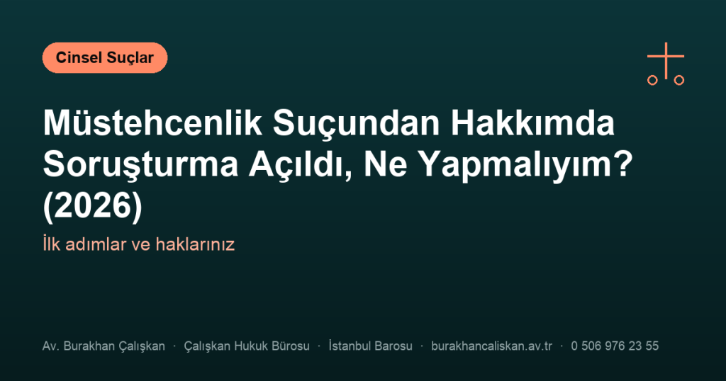 Müstehcenlik Suçundan Hakkımda Soruşturma Açıldı, Ne Yapmalıyım? (2026)