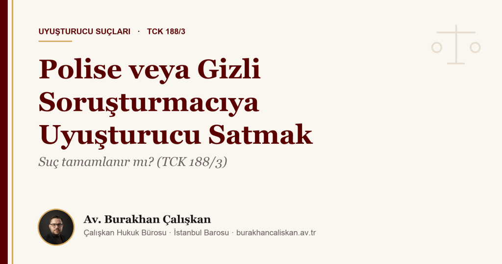 Polise veya Gizli Soruşturmacıya Uyuşturucu Satmak: Suç Tamamlanır mı, Kışkırtma (Provokasyon) Savunması