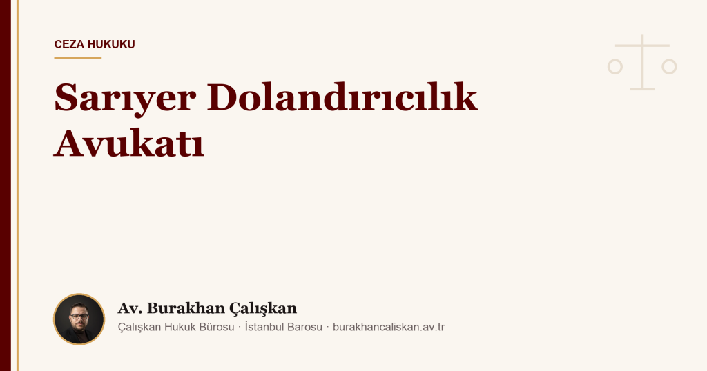 Sarıyer Dolandırıcılık Avukatı