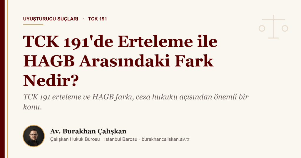 TCK 191’de Erteleme ile HAGB Arasındaki Fark Nedir? (2026)