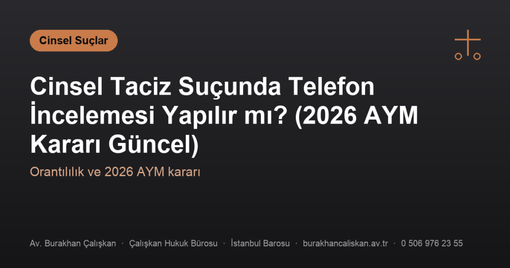 Cinsel Taciz Suçunda Telefon İncelemesi Yapılır mı? (2026 AYM Kararı Güncel)