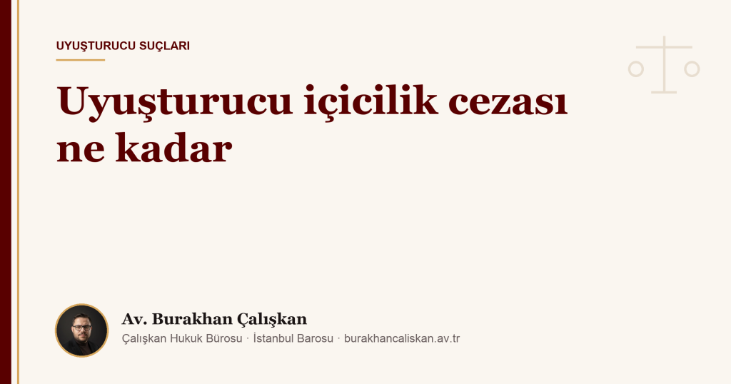 Uyuşturucu içicilik cezası ne kadar