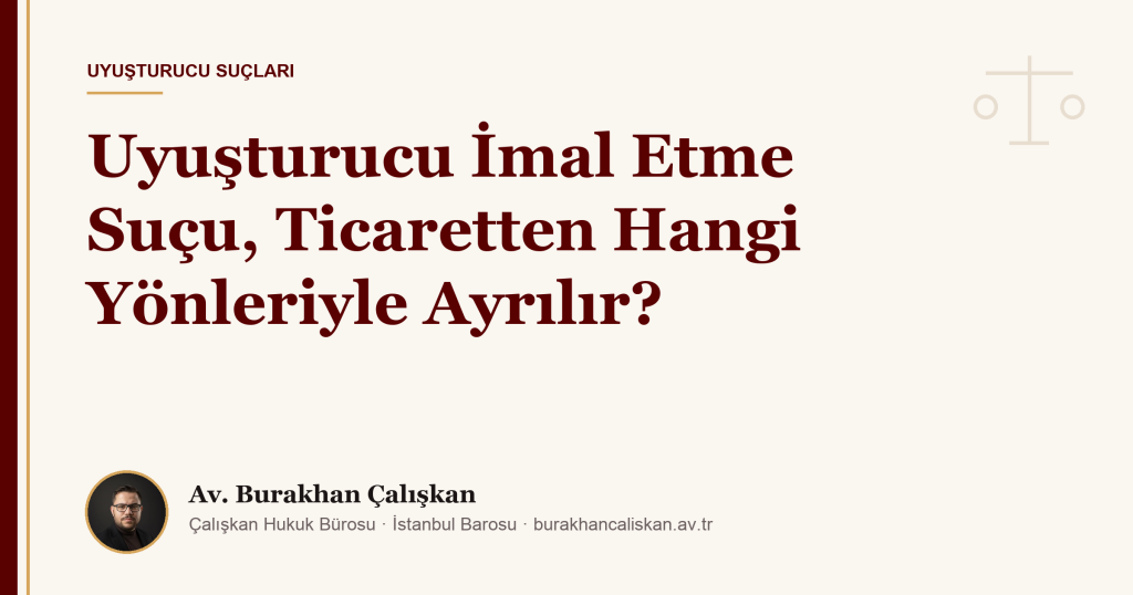 Uyuşturucu İmal Etme Suçu, Ticaretten Hangi Yönleriyle Ayrılır?