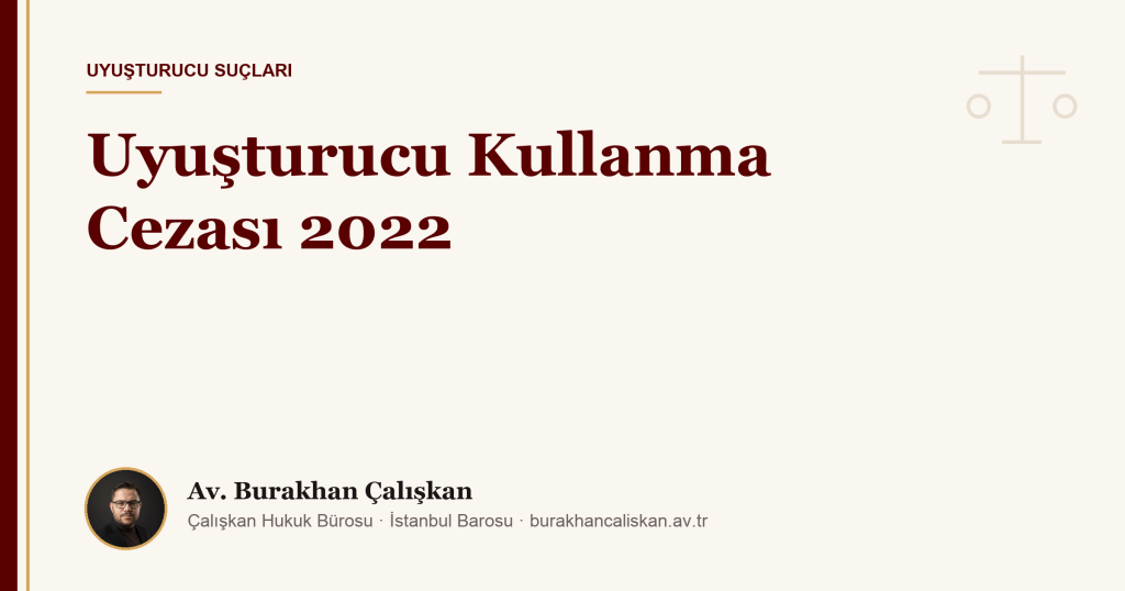 Uyuşturucu Kullanma Cezası 2022