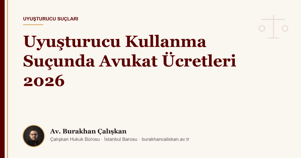 Uyuşturucu Kullanma Suçunda Avukat Ücretleri 2026