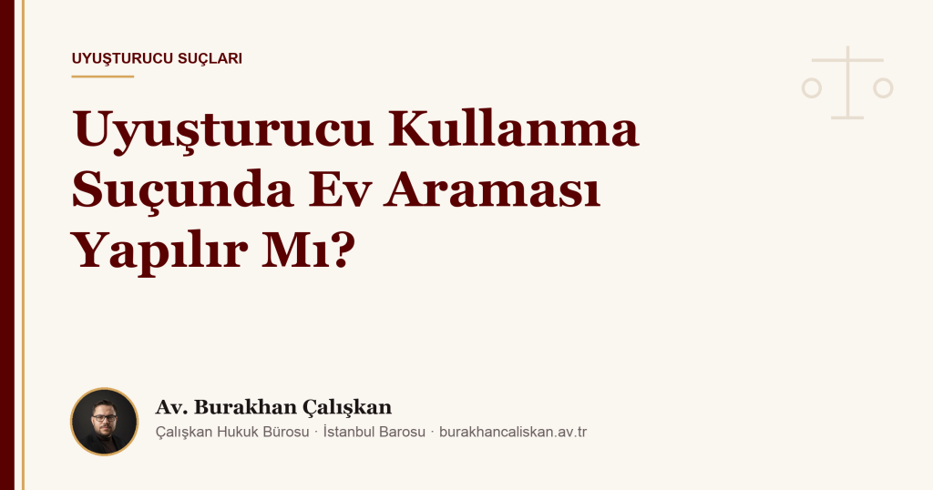 Uyuşturucu Kullanma Suçunda Ev Araması Yapılır Mı?