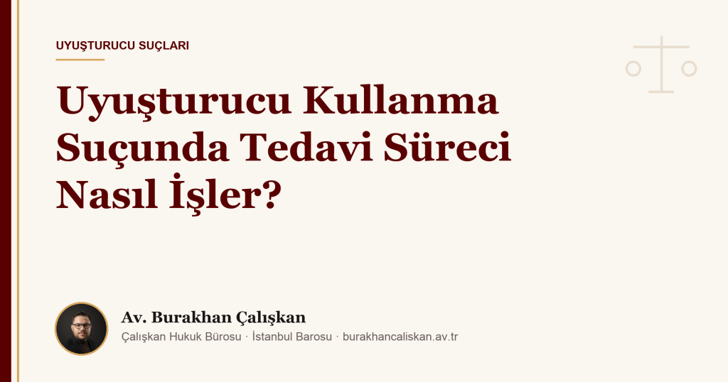 Uyuşturucu Kullanma Suçunda Tedavi Süreci Nasıl İşler?