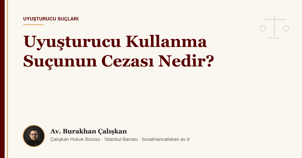Uyuşturucu Kullanma Suçunun Cezası Nedir?