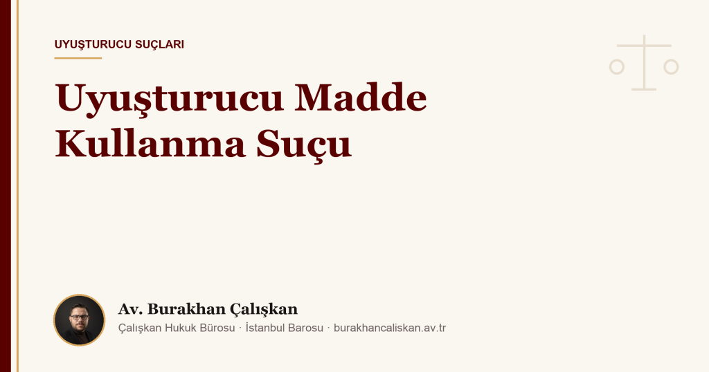 Uyuşturucu Madde Kullanma Suçu