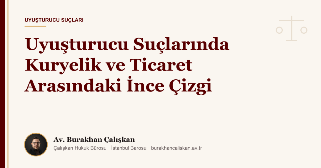 Uyuşturucu Suçlarında Kuryelik ve Ticaret Arasındaki İnce Çizgi: