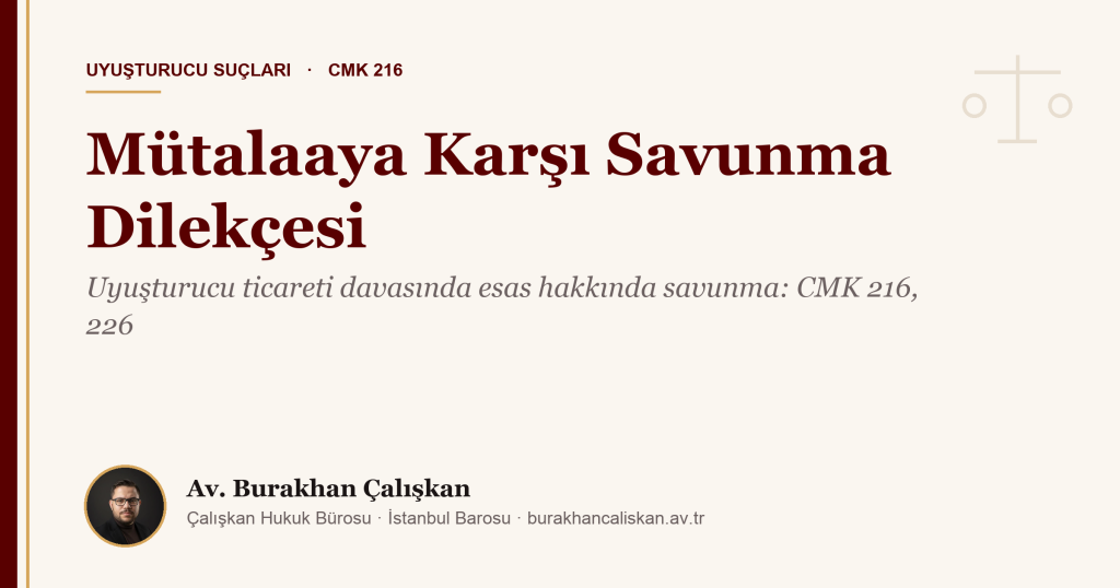 Uyuşturucu Ticareti Davasında Mütalaaya Karşı (Esas Hakkında) Savunma Dilekçesi Örneği (CMK 216, 226)