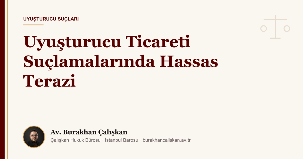 Uyuşturucu Ticareti Suçlamalarında Hassas Terazi