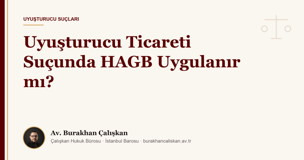 Uyuşturucu Ticareti Suçunda HAGB Uygulanır mı?