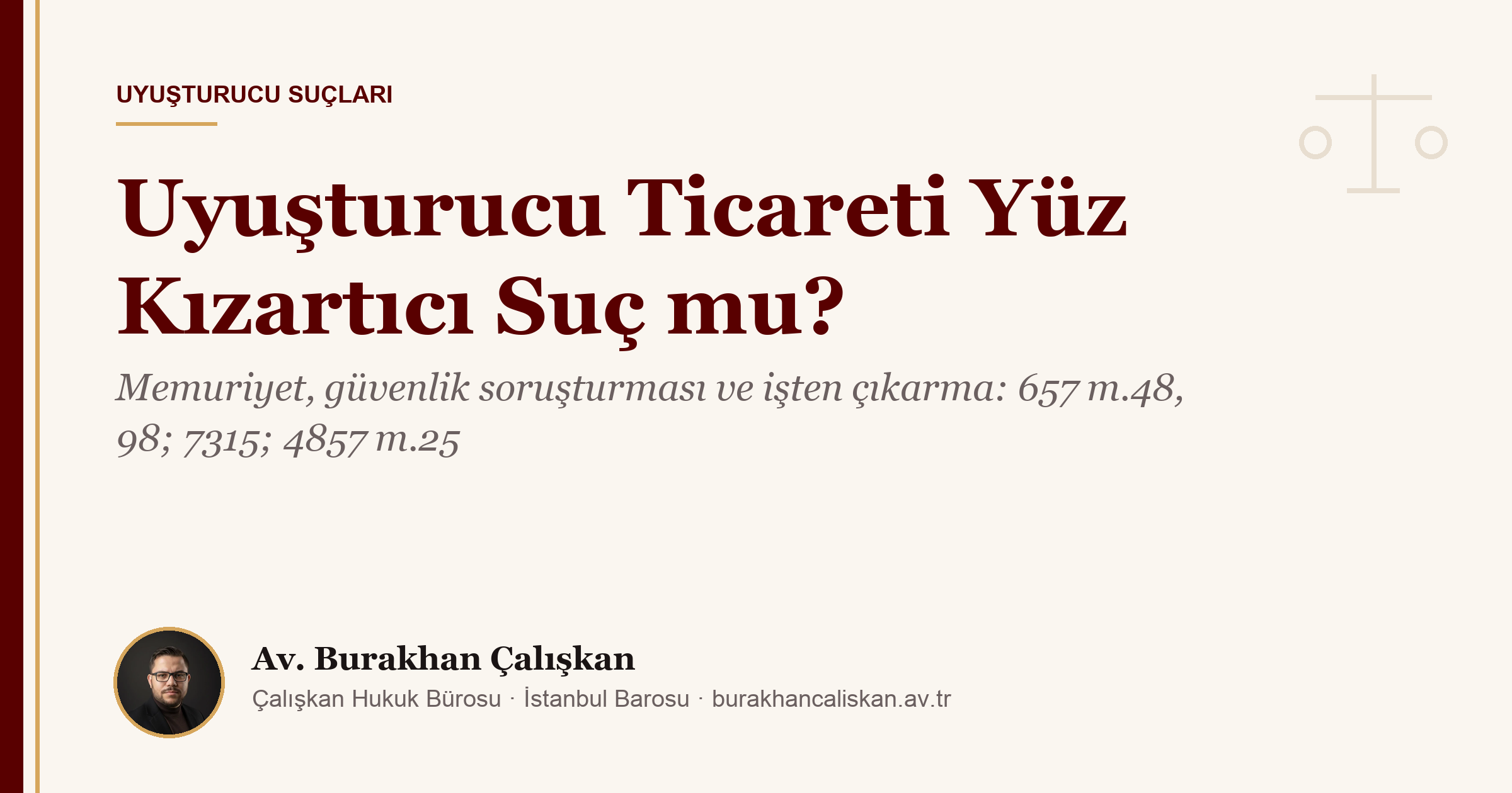 Uyuşturucu Ticareti Yüz Kızartıcı Suç mu? Memuriyet, Güvenlik Soruşturması ve İşten Çıkarma (657 m.48, 98; 7315)