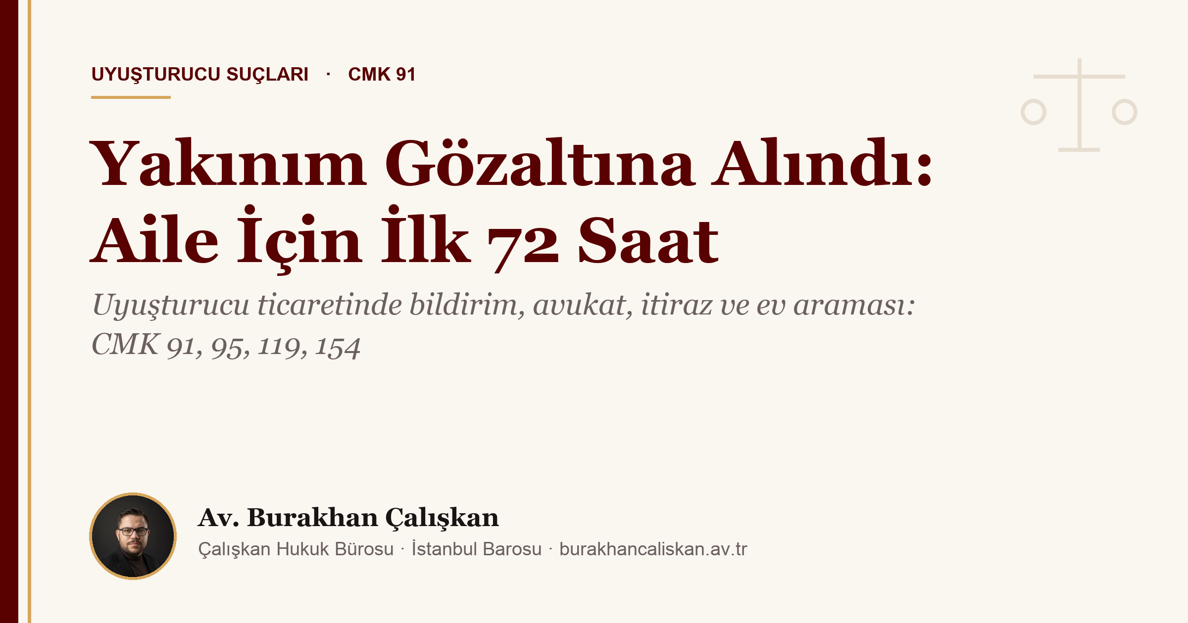 Yakınım Uyuşturucu Ticaretinden Gözaltına Alındı: Ailenin İlk 72 Saatte Bilmesi Gerekenler (2026)