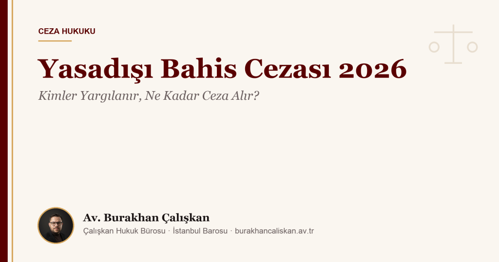 Yasadışı Bahis Cezası 2026: Kimler Yargılanır, Ne Kadar Ceza Alır?